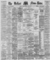 Belfast News-Letter Monday 03 April 1876 Page 1