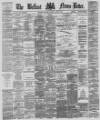Belfast News-Letter Saturday 15 April 1876 Page 1