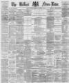 Belfast News-Letter Monday 04 December 1876 Page 1