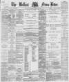 Belfast News-Letter Wednesday 24 January 1877 Page 1