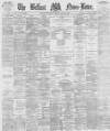 Belfast News-Letter Wednesday 28 March 1877 Page 1
