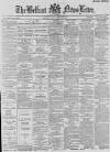 Belfast News-Letter Monday 26 July 1886 Page 1