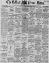 Belfast News-Letter Wednesday 25 April 1888 Page 1