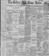 Belfast News-Letter Saturday 28 April 1888 Page 1
