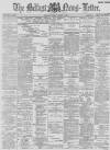 Belfast News-Letter Tuesday 12 March 1889 Page 1