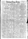 Belfast News-Letter Saturday 22 March 1947 Page 1