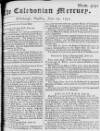 Caledonian Mercury Tue 25 Jun 1751 Page 1