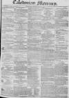 Caledonian Mercury Monday 10 July 1826 Page 1