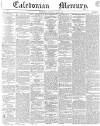 Caledonian Mercury Saturday 11 May 1839 Page 1