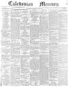 Caledonian Mercury Monday 13 May 1839 Page 1