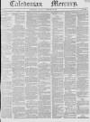 Caledonian Mercury Saturday 26 February 1842 Page 1