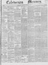 Caledonian Mercury Thursday 10 November 1842 Page 1