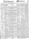 Caledonian Mercury Monday 16 January 1843 Page 1