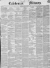 Caledonian Mercury Monday 17 March 1845 Page 1