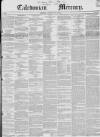 Caledonian Mercury Thursday 31 July 1845 Page 1