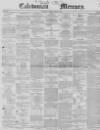 Caledonian Mercury Monday 02 March 1846 Page 1