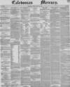 Caledonian Mercury Monday 29 March 1847 Page 1