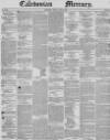 Caledonian Mercury Monday 12 April 1847 Page 1