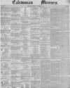 Caledonian Mercury Thursday 25 November 1847 Page 1