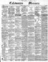 Caledonian Mercury Monday 28 May 1849 Page 1