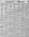 Caledonian Mercury Thursday 04 April 1850 Page 1