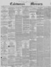 Caledonian Mercury Thursday 09 May 1850 Page 1