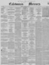 Caledonian Mercury Monday 20 May 1850 Page 1