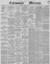 Caledonian Mercury Monday 27 May 1850 Page 1