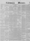 Caledonian Mercury Monday 10 June 1850 Page 1