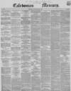 Caledonian Mercury Monday 05 August 1850 Page 1