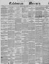 Caledonian Mercury Monday 02 December 1850 Page 1