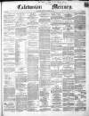 Caledonian Mercury Monday 24 February 1851 Page 1