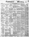 Caledonian Mercury Thursday 17 June 1852 Page 1