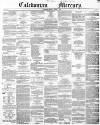 Caledonian Mercury Monday 01 March 1852 Page 1