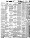 Caledonian Mercury Monday 22 March 1852 Page 1