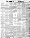 Caledonian Mercury Monday 28 June 1852 Page 1