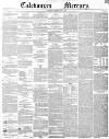 Caledonian Mercury Thursday 01 July 1852 Page 1