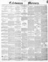 Caledonian Mercury Monday 05 July 1852 Page 1