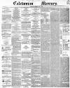 Caledonian Mercury Thursday 08 July 1852 Page 1