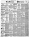 Caledonian Mercury Thursday 10 February 1853 Page 1