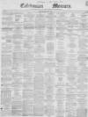 Caledonian Mercury Monday 07 May 1855 Page 1