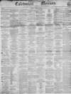Caledonian Mercury Monday 25 June 1855 Page 1