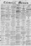 Caledonian Mercury Monday 09 July 1855 Page 1