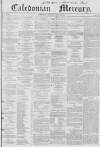 Caledonian Mercury Saturday 14 July 1855 Page 1