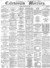 Caledonian Mercury Wednesday 08 July 1857 Page 1