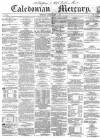Caledonian Mercury Saturday 11 July 1857 Page 1