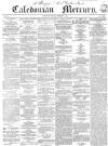 Caledonian Mercury Tuesday 01 December 1857 Page 1