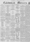 Caledonian Mercury Tuesday 23 February 1858 Page 1
