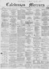 Caledonian Mercury Thursday 01 April 1858 Page 1