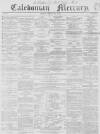 Caledonian Mercury Saturday 01 May 1858 Page 1